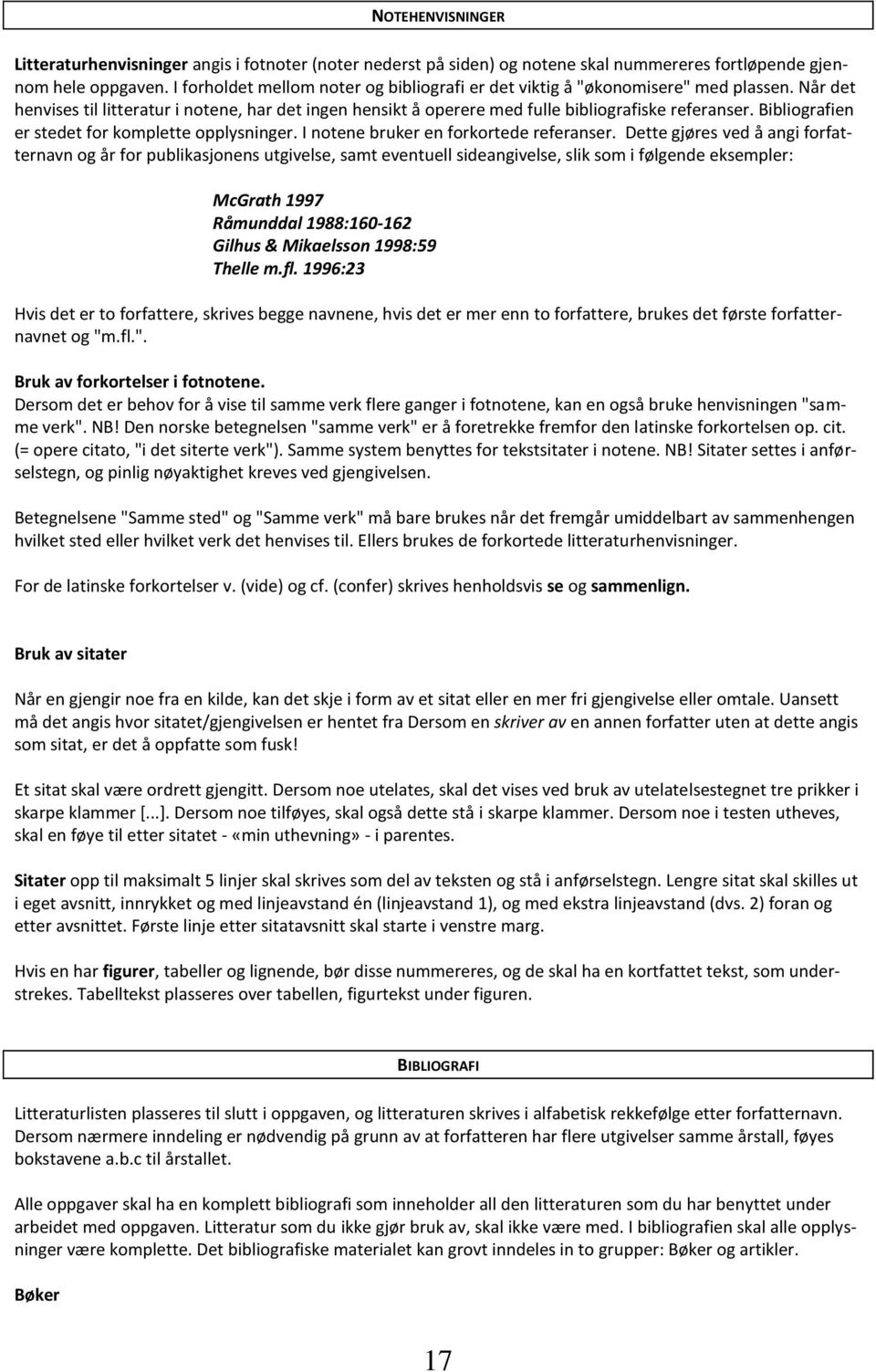 Bibliografien er stedet for komplette opplysninger. I notene bruker en forkortede referanser.