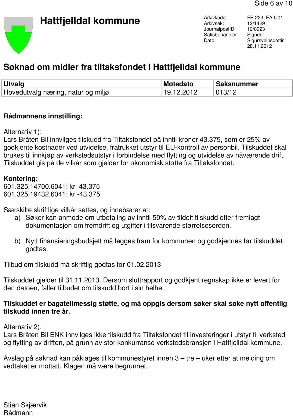 375, som er 25% av godkjente kostnader ved utvidelse, fratrukket utstyr til EU-kontroll av personbil.