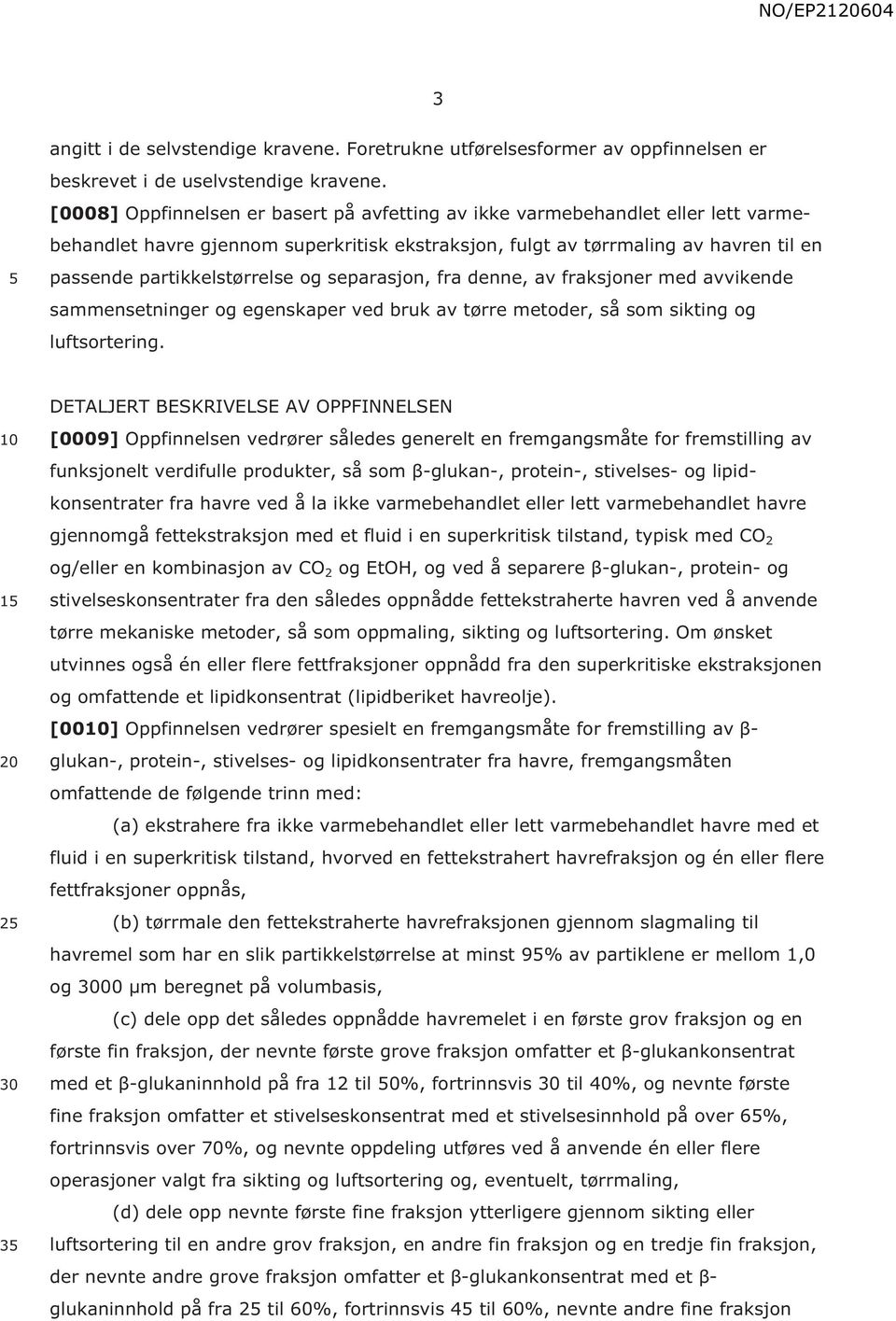 separasjon, fra denne, av fraksjoner med avvikende sammensetninger og egenskaper ved bruk av tørre metoder, så som sikting og luftsortering.