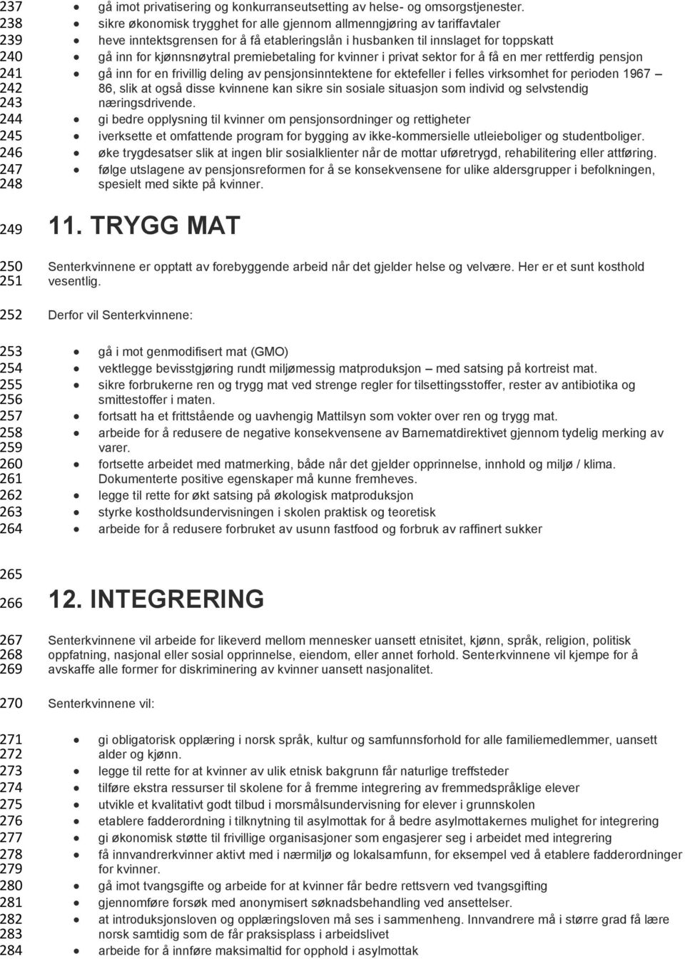 for kvinner i privat sektor for å få en mer rettferdig pensjon gå inn for en frivillig deling av pensjonsinntektene for ektefeller i felles virksomhet for perioden 1967 86, slik at også disse