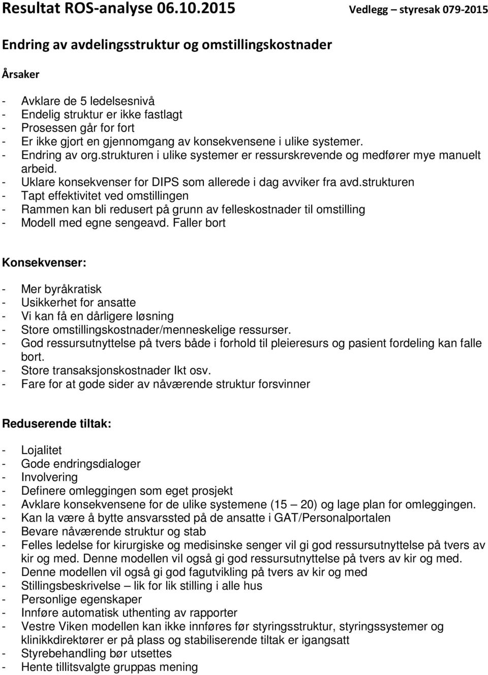 strukturen - Tapt effektivitet ved omstillingen - Rammen kan bli redusert på grunn av felleskostnader til omstilling - Modell med egne sengeavd.