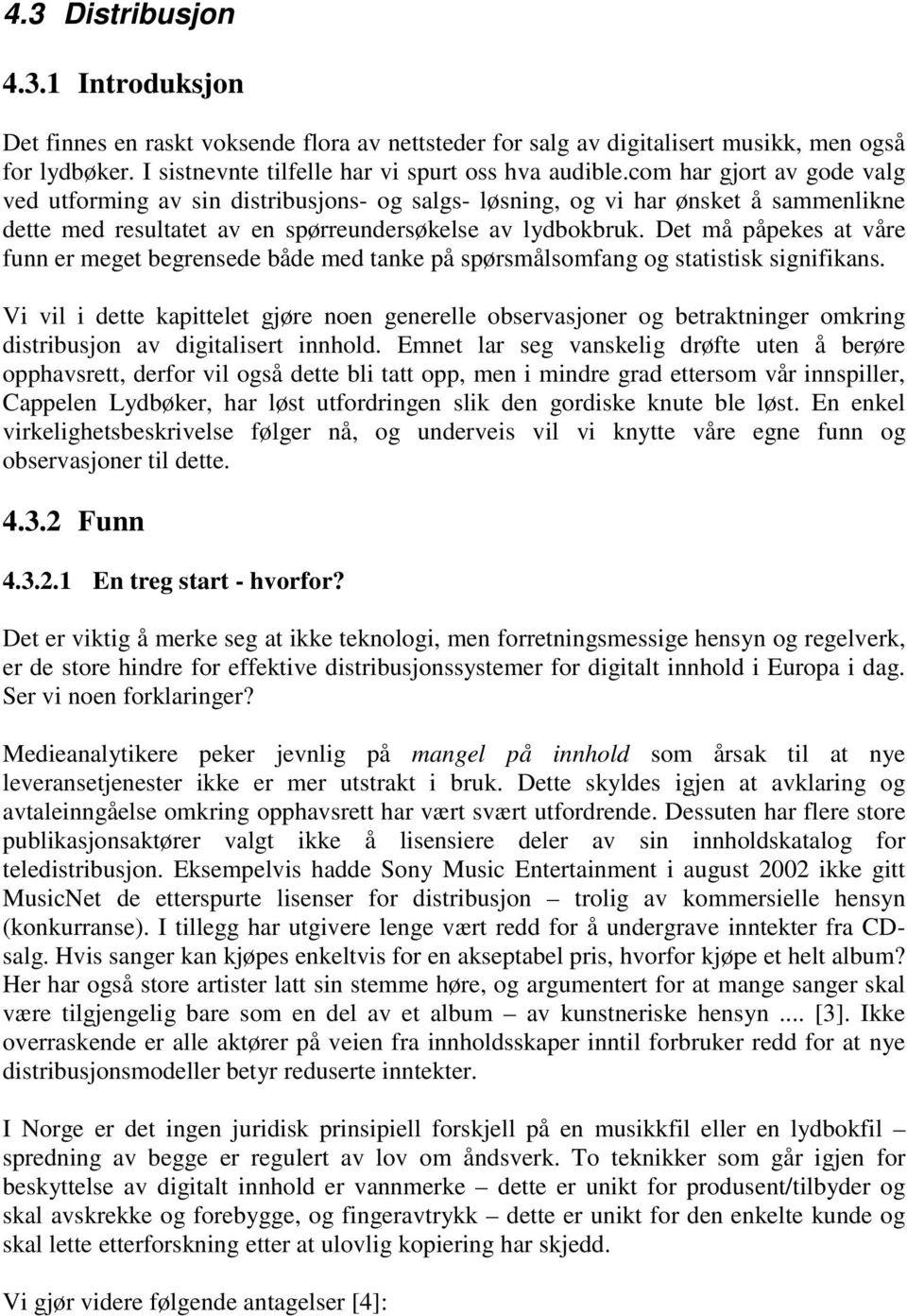 Det må påpekes at våre funn er meget begrensede både med tanke på spørsmålsomfang og statistisk signifikans.