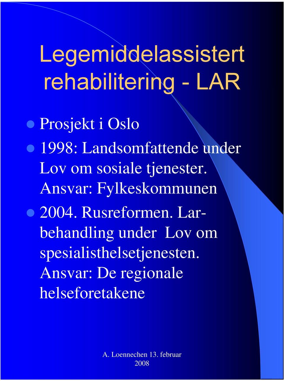 Ansvar: Fylkeskommunen 2004. Rusreformen.