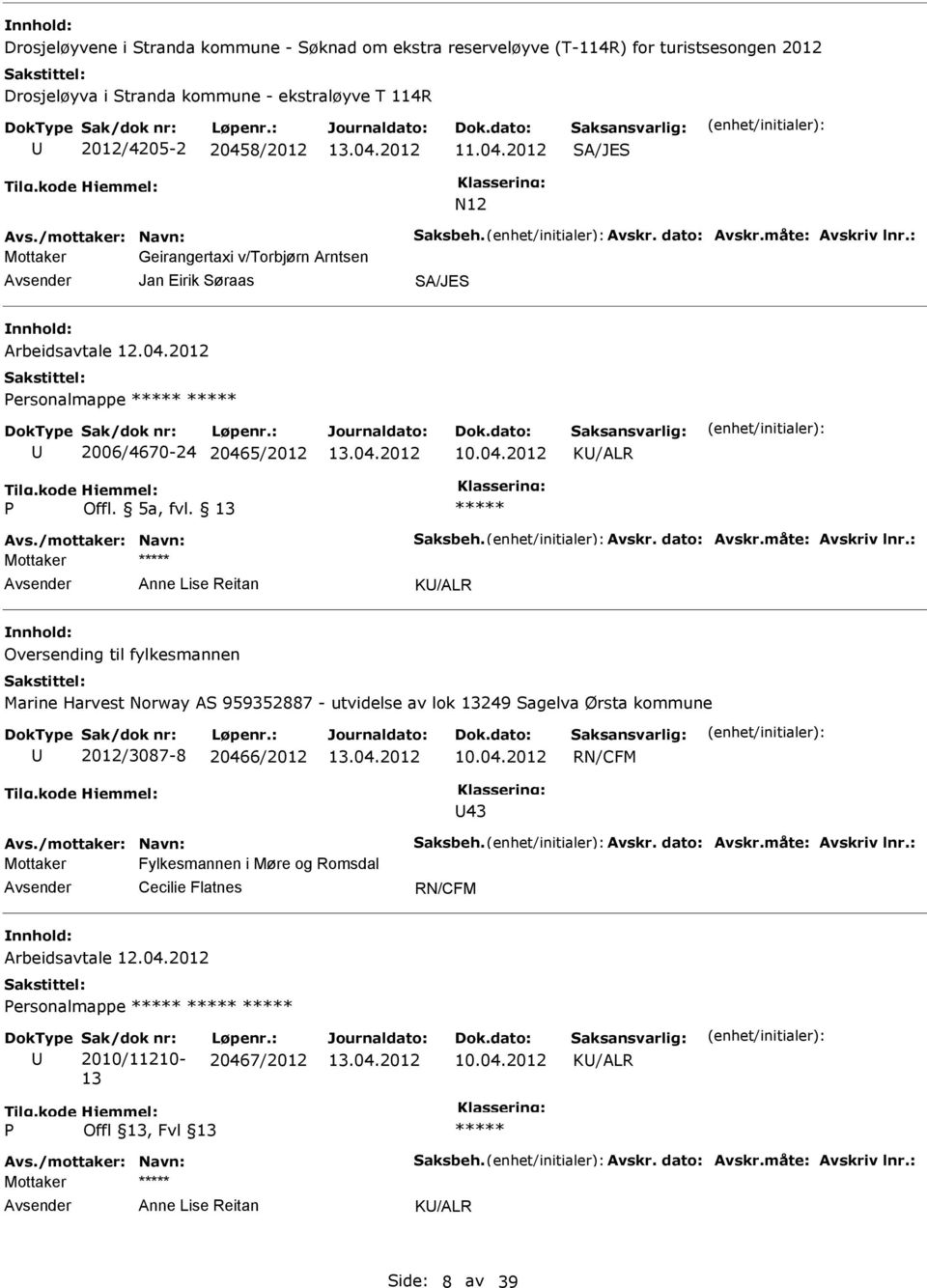 5a, fvl. 13 Avs./mottaker: Navn: Saksbeh. Avskr. dato: Avskr.måte: Avskriv lnr.