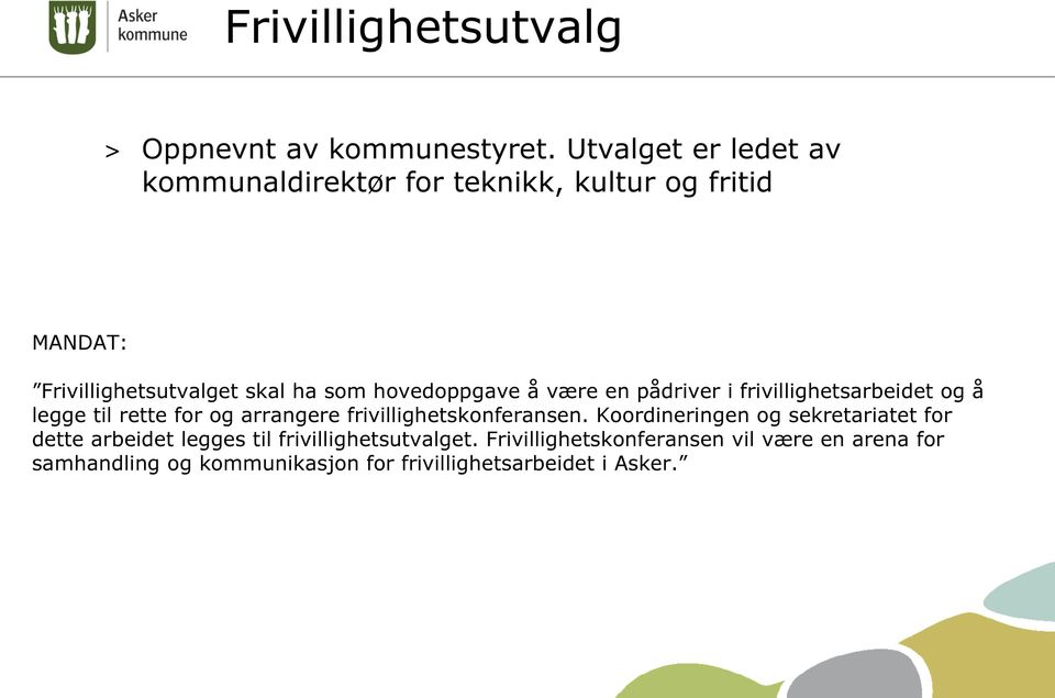 hovedoppgave å være en pådriver i frivillighetsarbeidet og å legge til rette for og arrangere frivillighetskonferansen.