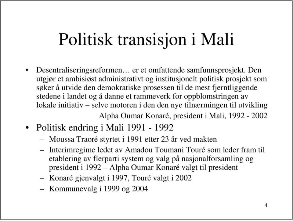 for oppblomstringen av lokale initiativ selve motoren i den den nye tilnærmingen til utvikling Alpha Oumar Konaré, president i Mali, 1992-2002 Politisk endring i Mali 1991-1992 Moussa Traoré