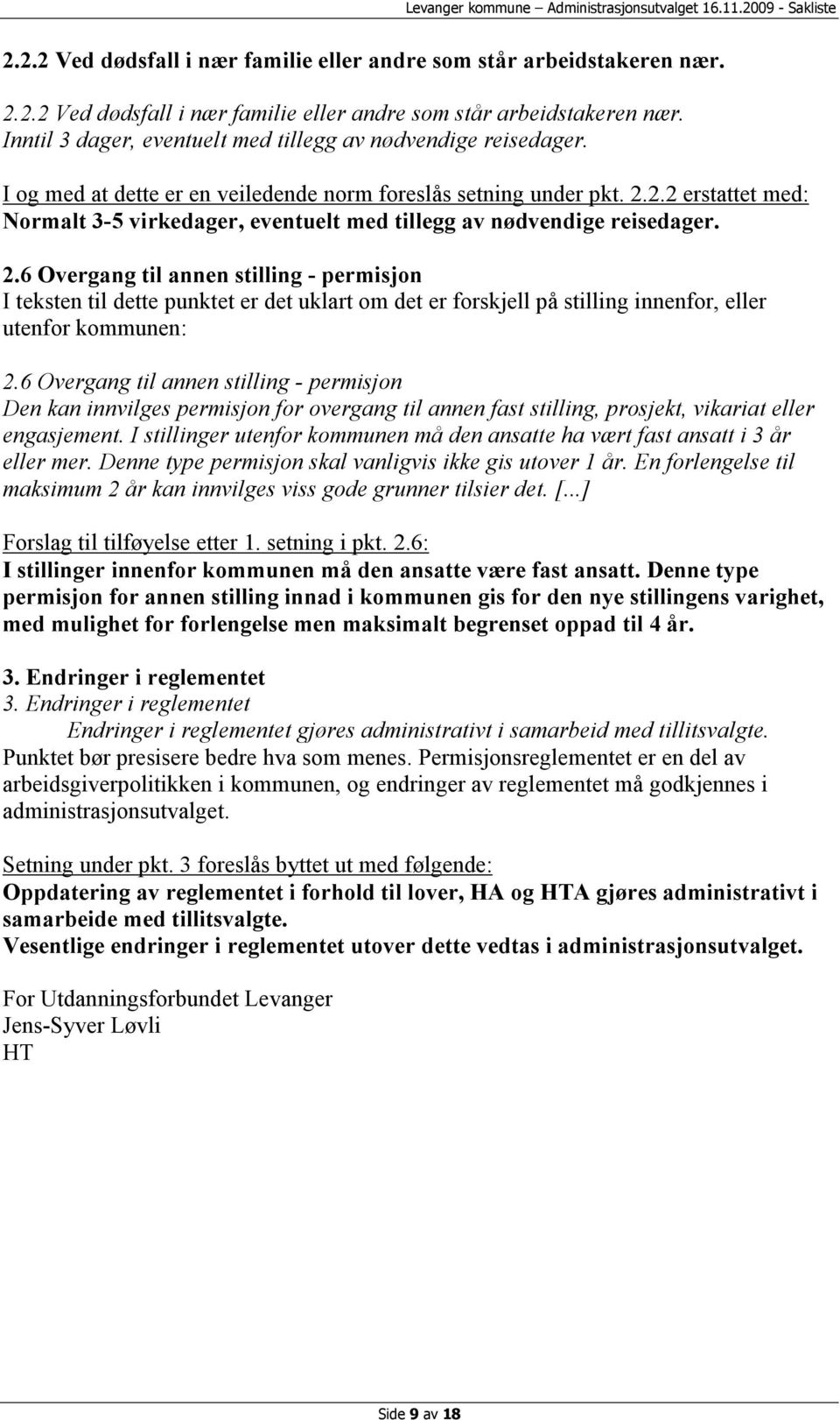 2.2 erstattet med: Normalt 3-5 virkedager, eventuelt med tillegg av nødvendige reisedager. 2.