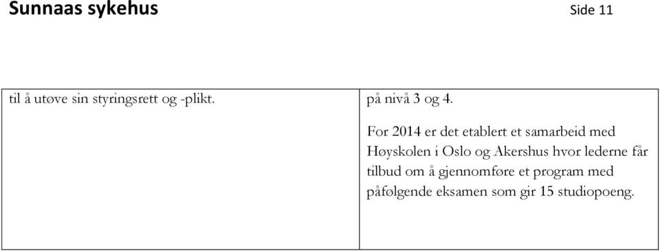 For 2014 er det etablert et samarbeid med Høyskolen i Oslo og