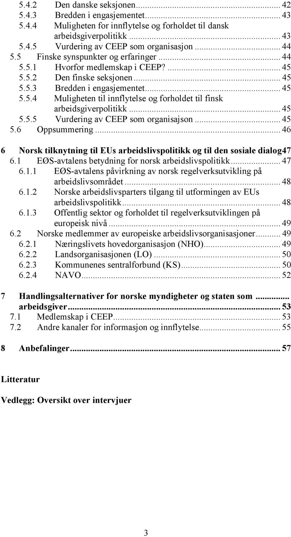 .. 45 5.5.5 Vurdering av CEEP som organisajson... 45 5.6 Oppsummering... 46 6 Norsk tilknytning til EUs arbeidslivspolitikk og til den sosiale dialog47 6.