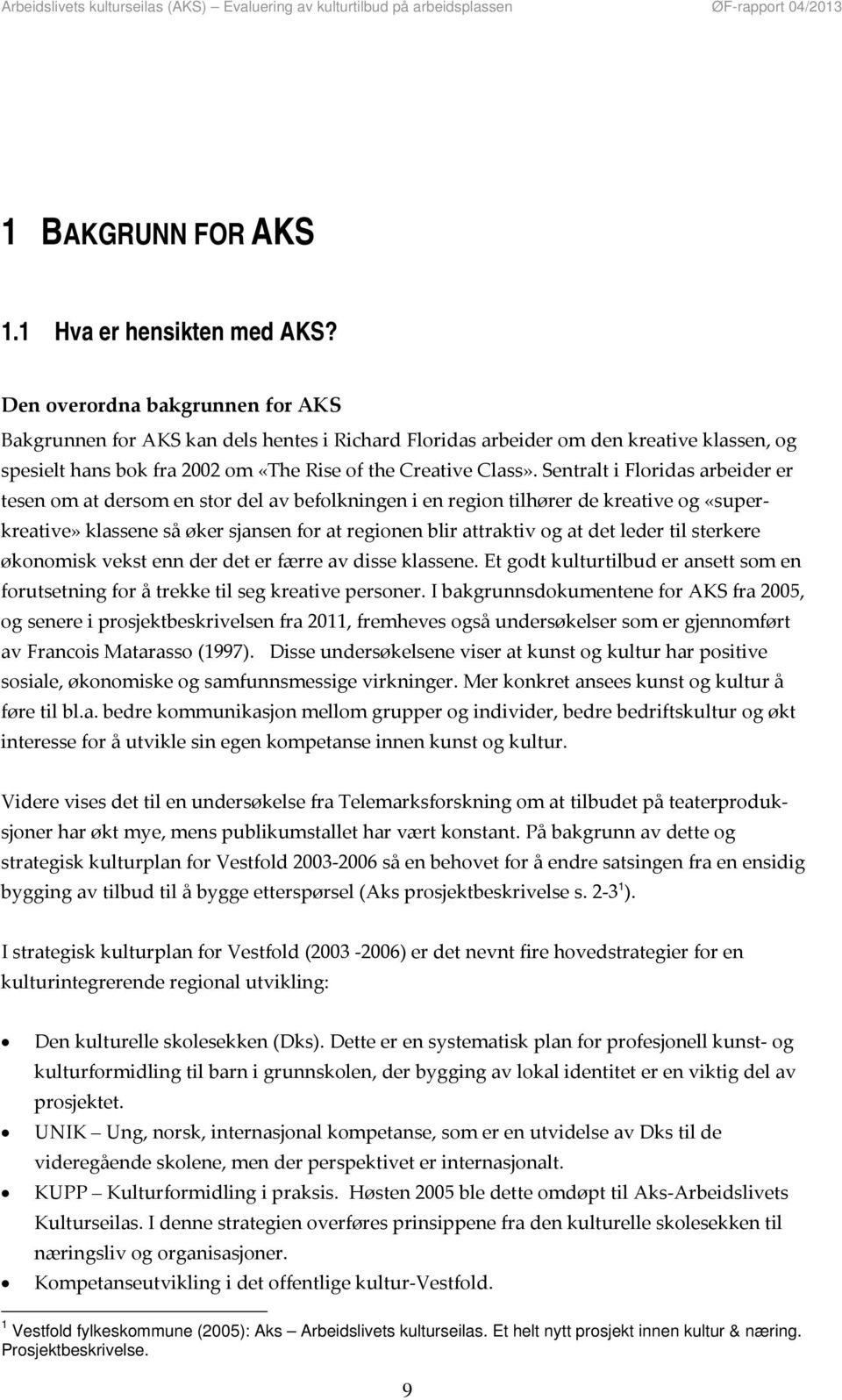 Sentralt i Floridas arbeider er tesen om at dersom en stor del av befolkningen i en region tilhører de kreative og «superkreative» klassene så øker sjansen for at regionen blir attraktiv og at det