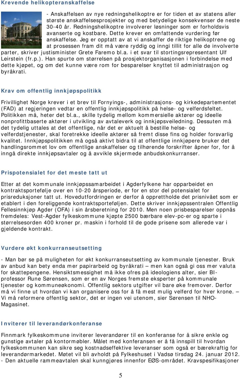 Jeg er opptatt av at vi anskaffer de riktige helikoptrene og at prosessen fram dit må være ryddig og inngi tillit for alle de involverte parter, skriver justisminister Grete Faremo bl.a. i et svar til stortingsrepresentant Ulf Leirstein (fr.