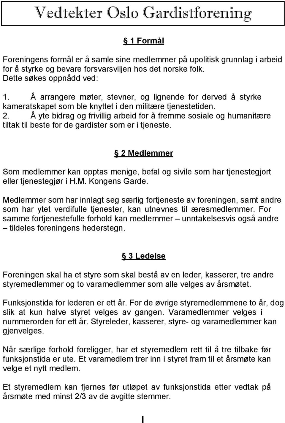 Å yte bidrag og frivillig arbeid for å fremme sosiale og humanitære tiltak til beste for de gardister som er i tjeneste.