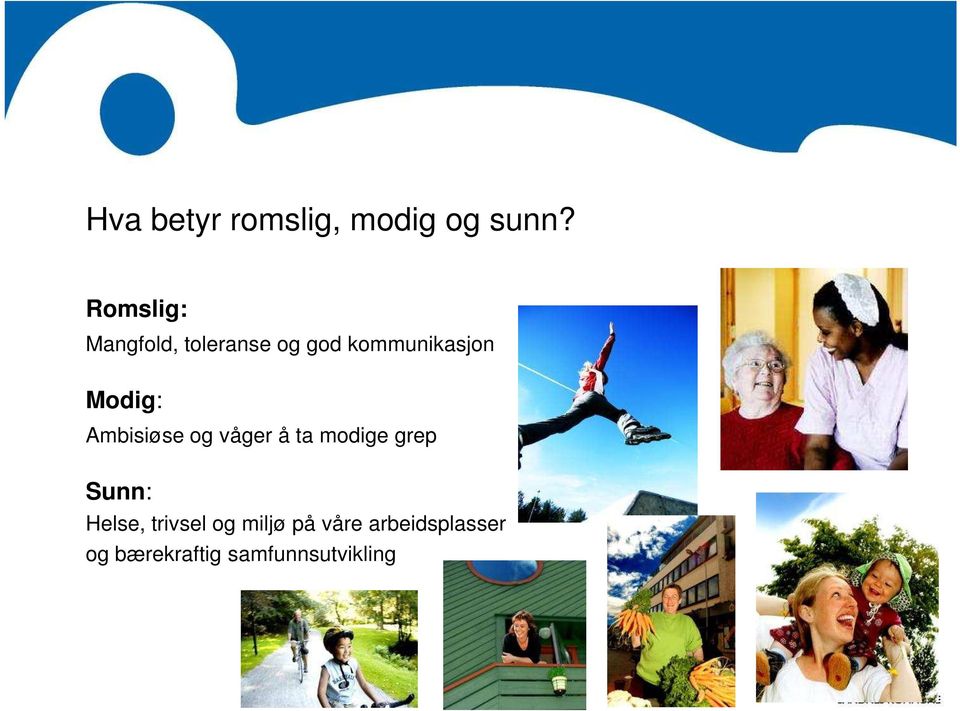 Modig: Ambisiøse og våger å ta modige grep Sunn: