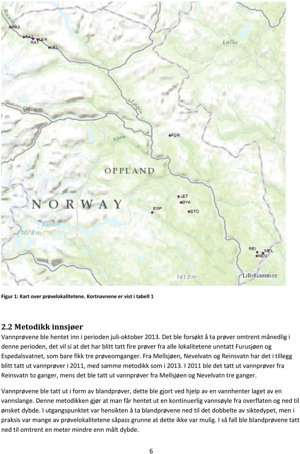 Fra Mellsjøen, Nevelvatn og Reinsvatn har det i tillegg blitt tatt ut vannprøver i 2011, med samme metodikk som i 2013.