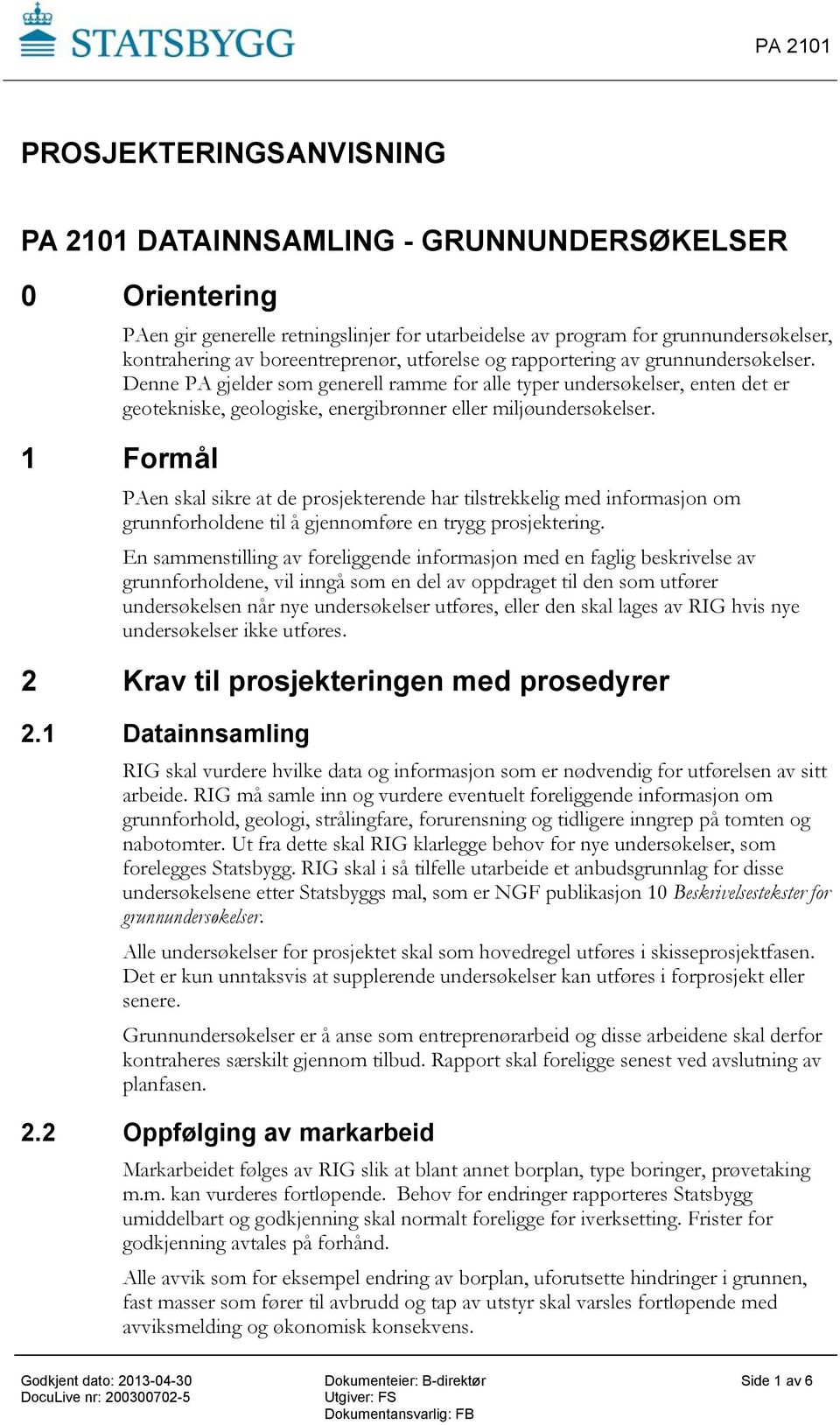 Denne PA gjelder som generell ramme for alle typer undersøkelser, enten det er geotekniske, geologiske, energibrønner eller miljøundersøkelser.