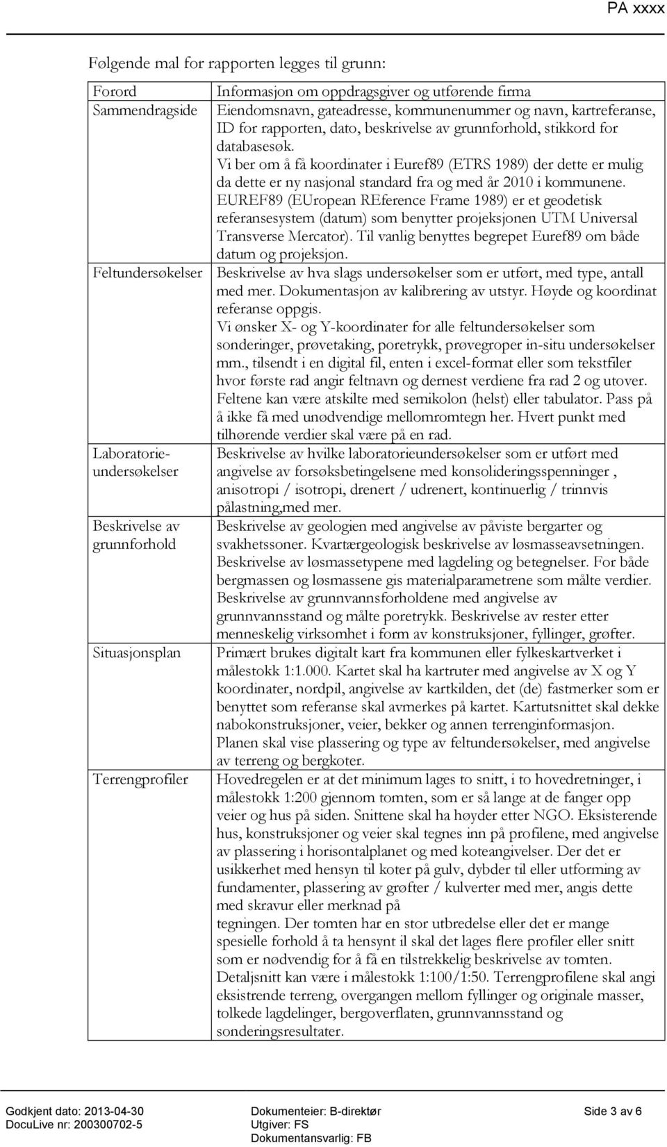 EUREF89 (EUropean REference Frame 1989) er et geodetisk referansesystem (datum) som benytter projeksjonen UTM Universal Transverse Mercator).