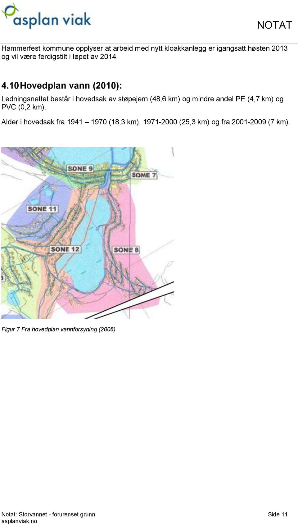 10 Hovedplan vann (2010): Ledningsnettet består i hovedsak av støpejern (48,6 km) og mindre andel PE (4,7