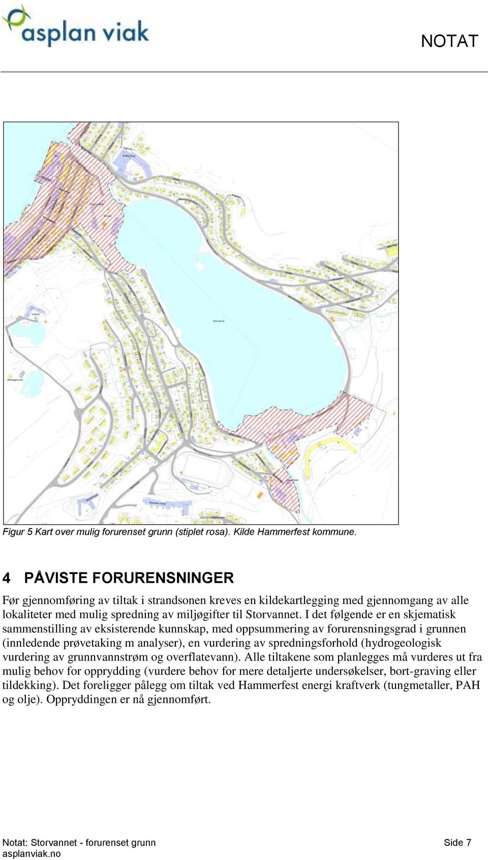 I det følgende er en skjematisk sammenstilling av eksisterende kunnskap, med oppsummering av forurensningsgrad i grunnen (innledende prøvetaking m analyser), en vurdering av spredningsforhold