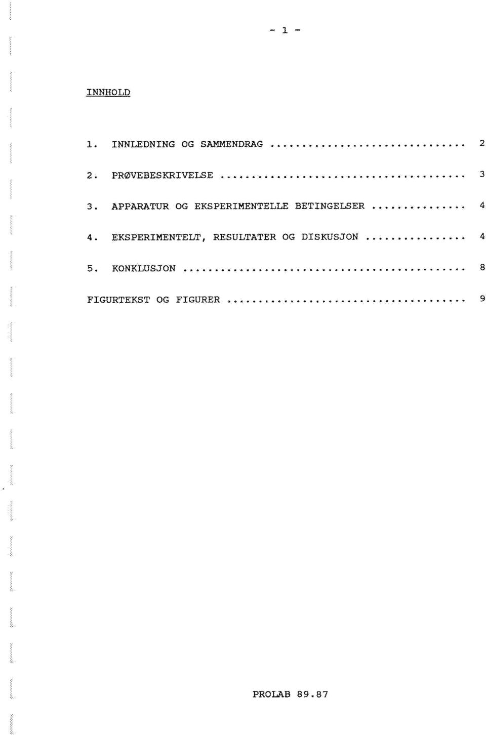 APPARATUR OG EKSPERIMENTELLE BETINGELSER...... 4 4.