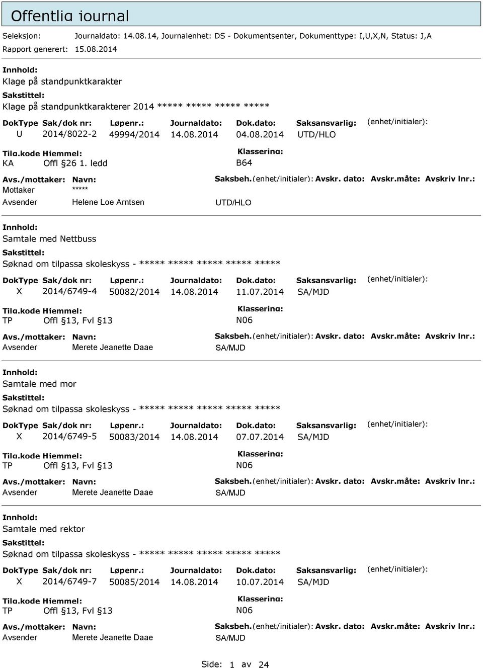 : Mottaker Helene oe Arntsen TD/HO Samtale med Nettbuss Søknad om tilpassa skoleskyss - X 2014/6749-4 50082/2014 11.07.2014 Avs./mottaker: Navn: Saksbeh. Avskr. dato: Avskr.måte: Avskriv lnr.