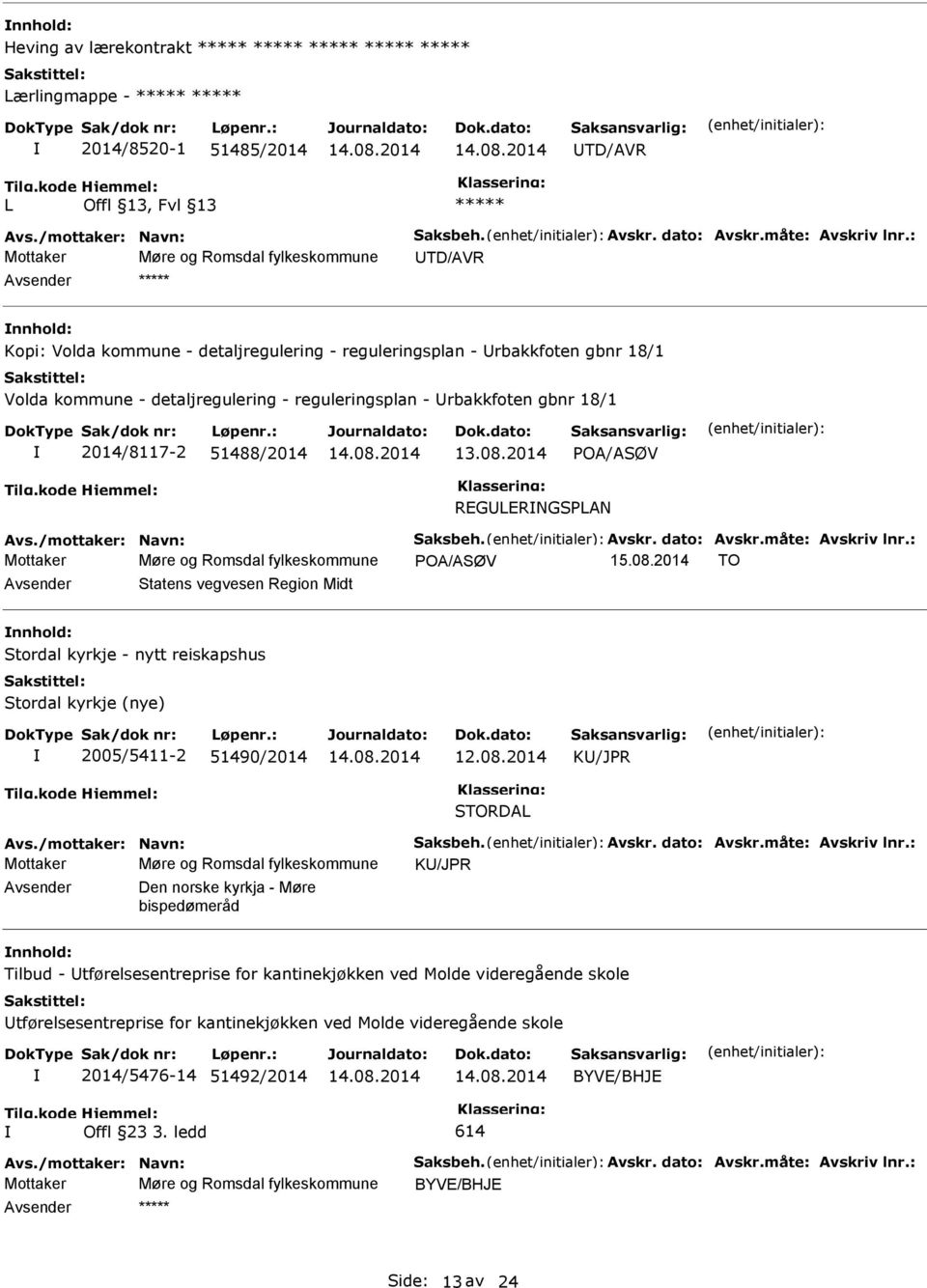 18/1 2014/8117-2 51488/2014 13.08.2014 POA/ASØV REGERNGSPAN Avs./mottaker: Navn: Saksbeh. Avskr. dato: Avskr.måte: Avskriv lnr.: Mottaker Møre og Romsdal fylkeskommune POA/ASØV 15.08.2014 TO Statens vegvesen Region Midt Stordal kyrkje - nytt reiskapshus Stordal kyrkje (nye) 2005/5411-2 51490/2014 12.