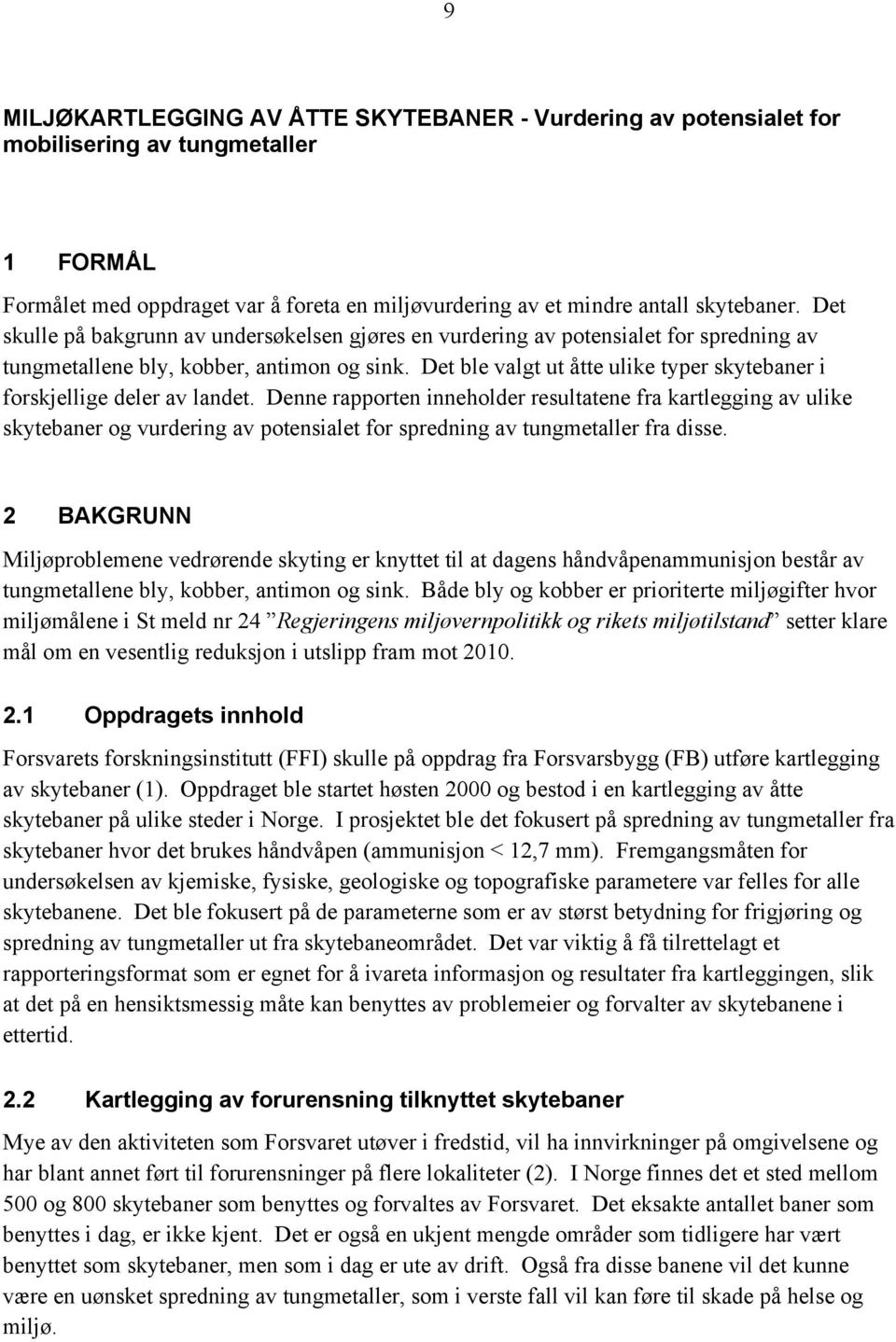 Det ble valgt ut åtte ulike typer skytebaner i forskjellige deler av landet.