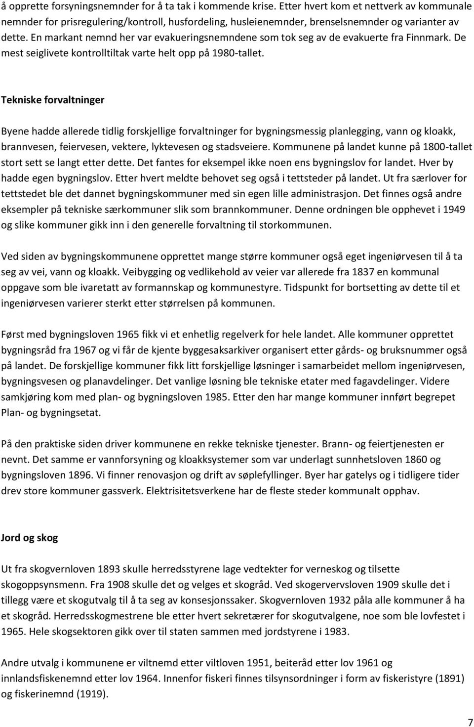 En markant nemnd her var evakueringsnemndene som tok seg av de evakuerte fra Finnmark. De mest seiglivete kontrolltiltak varte helt opp på 1980-tallet.