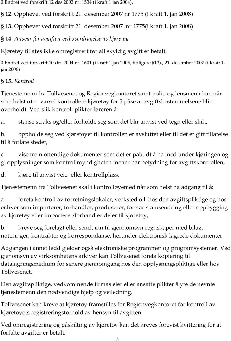 1601 (i kraft 1 jan 2005, tidligere 13)., 21. desember 2007 (i kraft 1. jan 2008) 15.