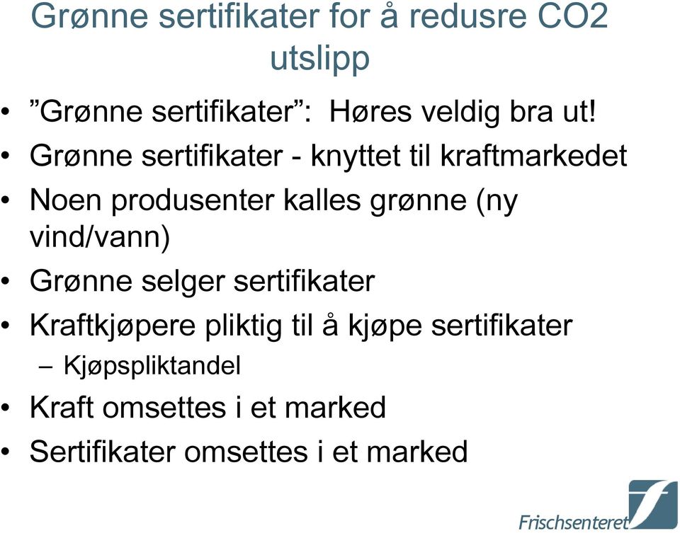 Grønne sertifikater - knyttet til kraftmarkedet Noen produsenter kalles grønne (ny