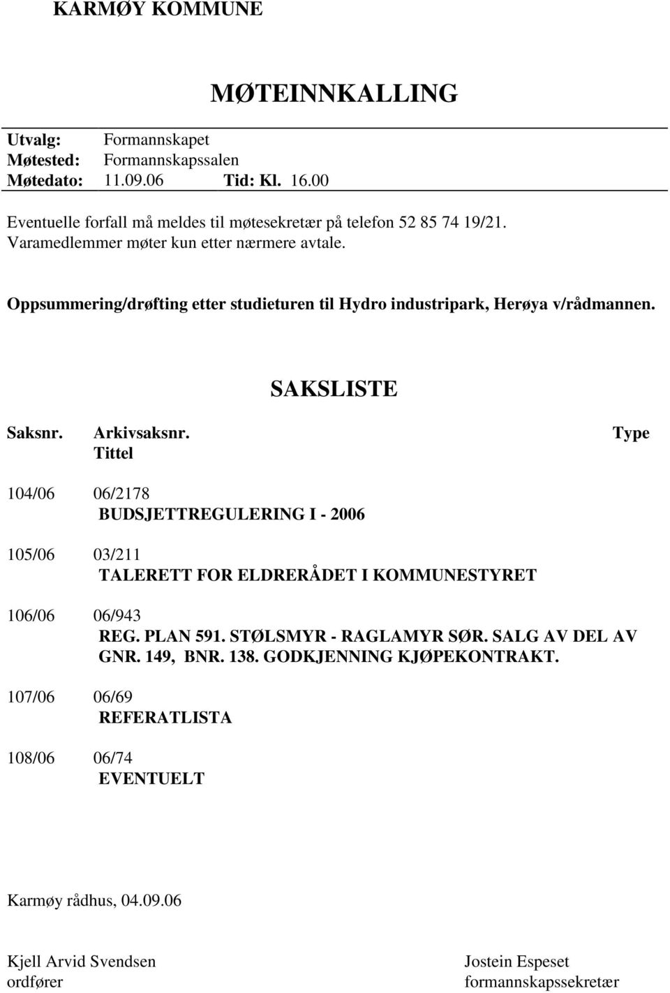 Oppsummering/drøfting etter studieturen til Hydro industripark, Herøya v/rådmannen. SAKSLISTE Saksnr. Arkivsaksnr.