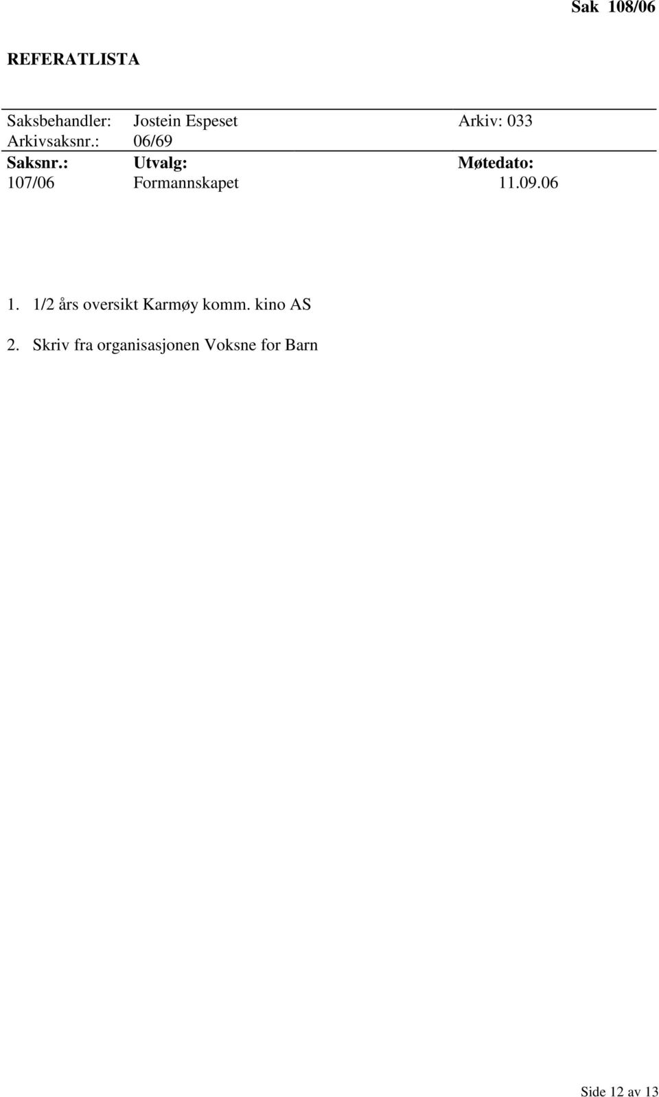 : Utvalg: Møtedato: 107/06 Formannskapet 11.09.06 1.