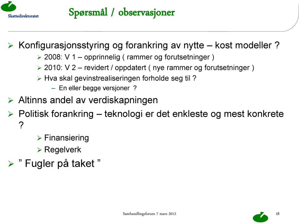 forutsetninger ) Hva skal gevinstrealiseringen forholde seg til? En eller begge versjoner?