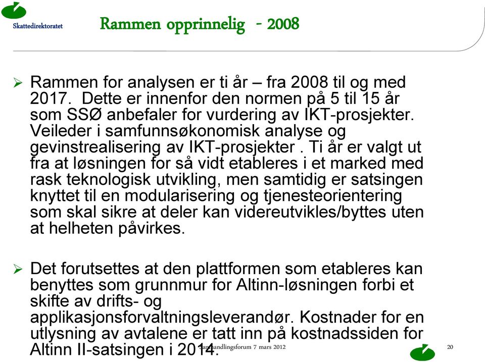 Ti år er valgt ut fra at løsningen for så vidt etableres i et marked med rask teknologisk utvikling, men samtidig er satsingen knyttet til en modularisering og tjenesteorientering som skal sikre at