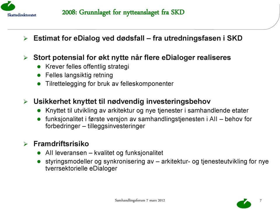 arkitektur og nye tjenester i samhandlende etater funksjonalitet i første versjon av samhandlingstjenesten i AII behov for forbedringer tilleggsinvesteringer Framdriftsrisiko