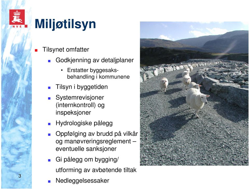 (internkontroll) og inspeksjoner Hydrologiske pålegg Oppfølging av brudd på vilkår