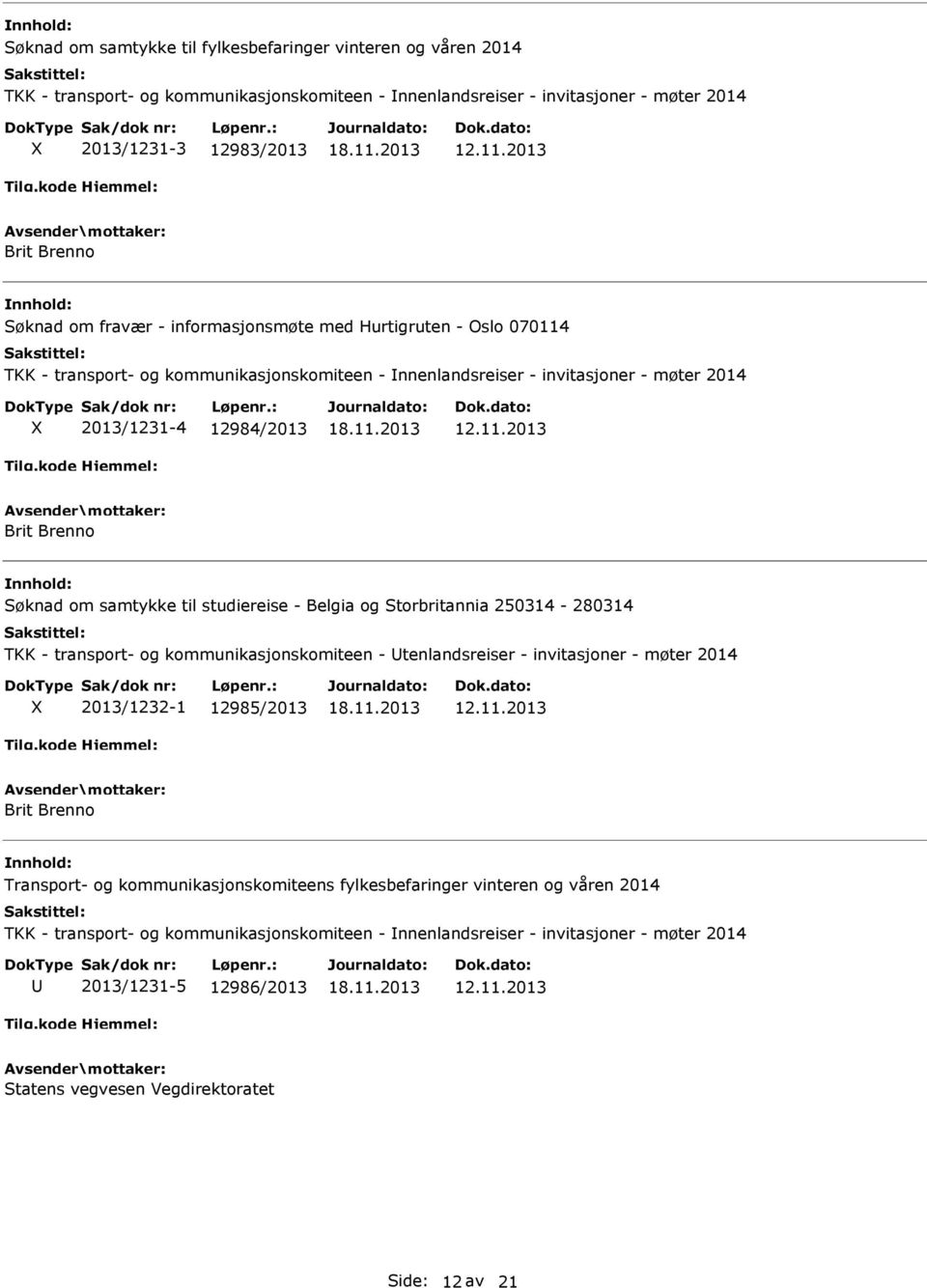 11.2013 Brit Brenno Søknad om samtykke til studiereise - Belgia og Storbritannia 250314-280314 TKK - transport- og kommunikasjonskomiteen - tenlandsreiser - invitasjoner - møter 2014 2013/1232-1