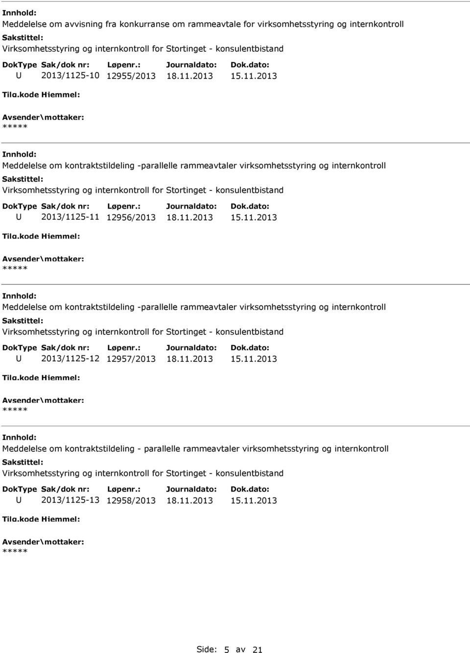 Meddelelse om kontraktstildeling -parallelle rammeavtaler virksomhetsstyring og internkontroll Virksomhetsstyring og internkontroll for Stortinget - konsulentbistand 2013/1125-12 12957/2013