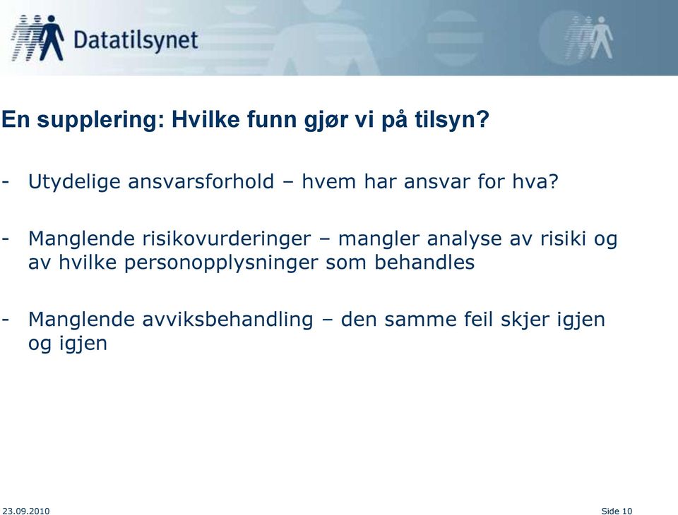 - Manglende risikovurderinger mangler analyse av risiki og av hvilke