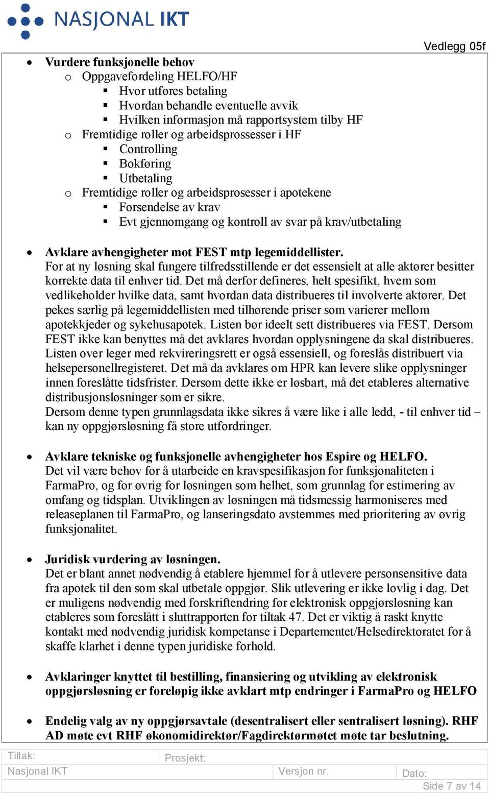 mot FEST mtp legemiddellister. For at ny løsning skal fungere tilfredsstillende er det essensielt at alle aktører besitter korrekte data til enhver tid.