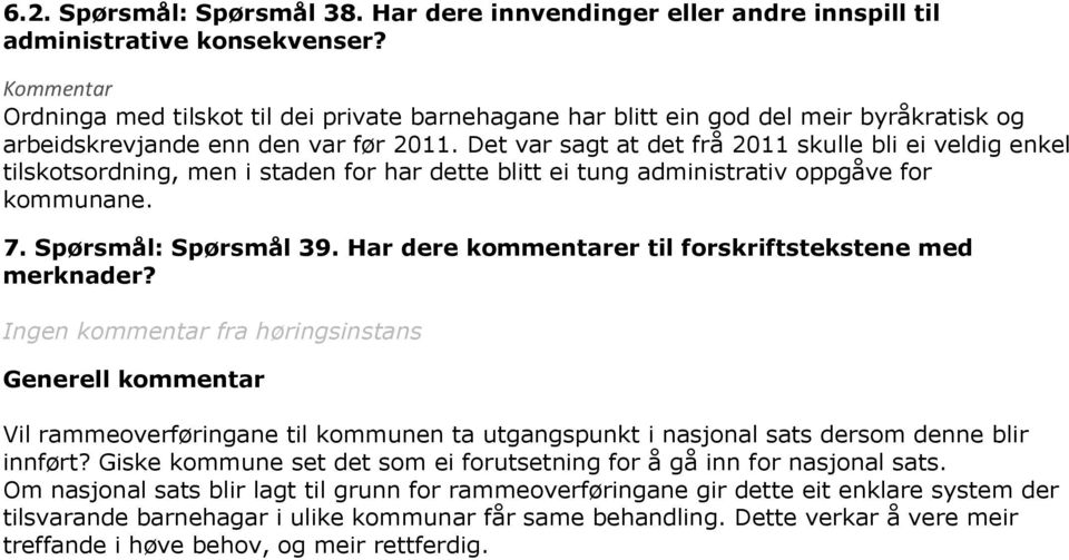 Det var sagt at det frå 2011 skulle bli ei veldig enkel tilskotsordning, men i staden for har dette blitt ei tung administrativ oppgåve for kommunane. 7. Spørsmål: Spørsmål 39.