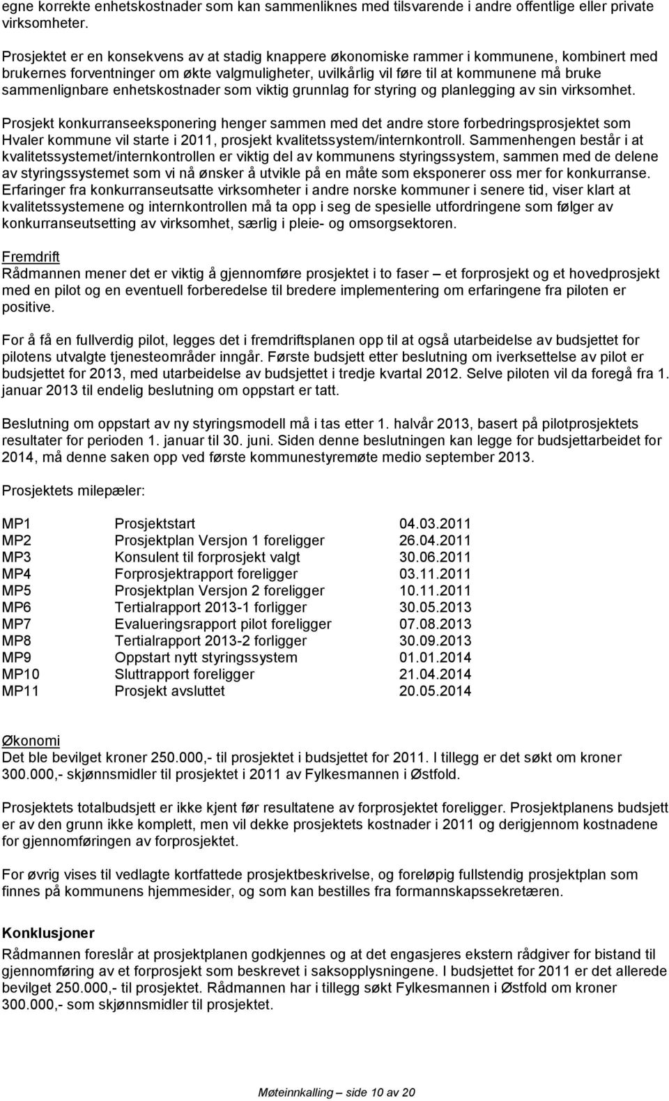 sammenlignbare enhetskostnader som viktig grunnlag for styring og planlegging av sin virksomhet.