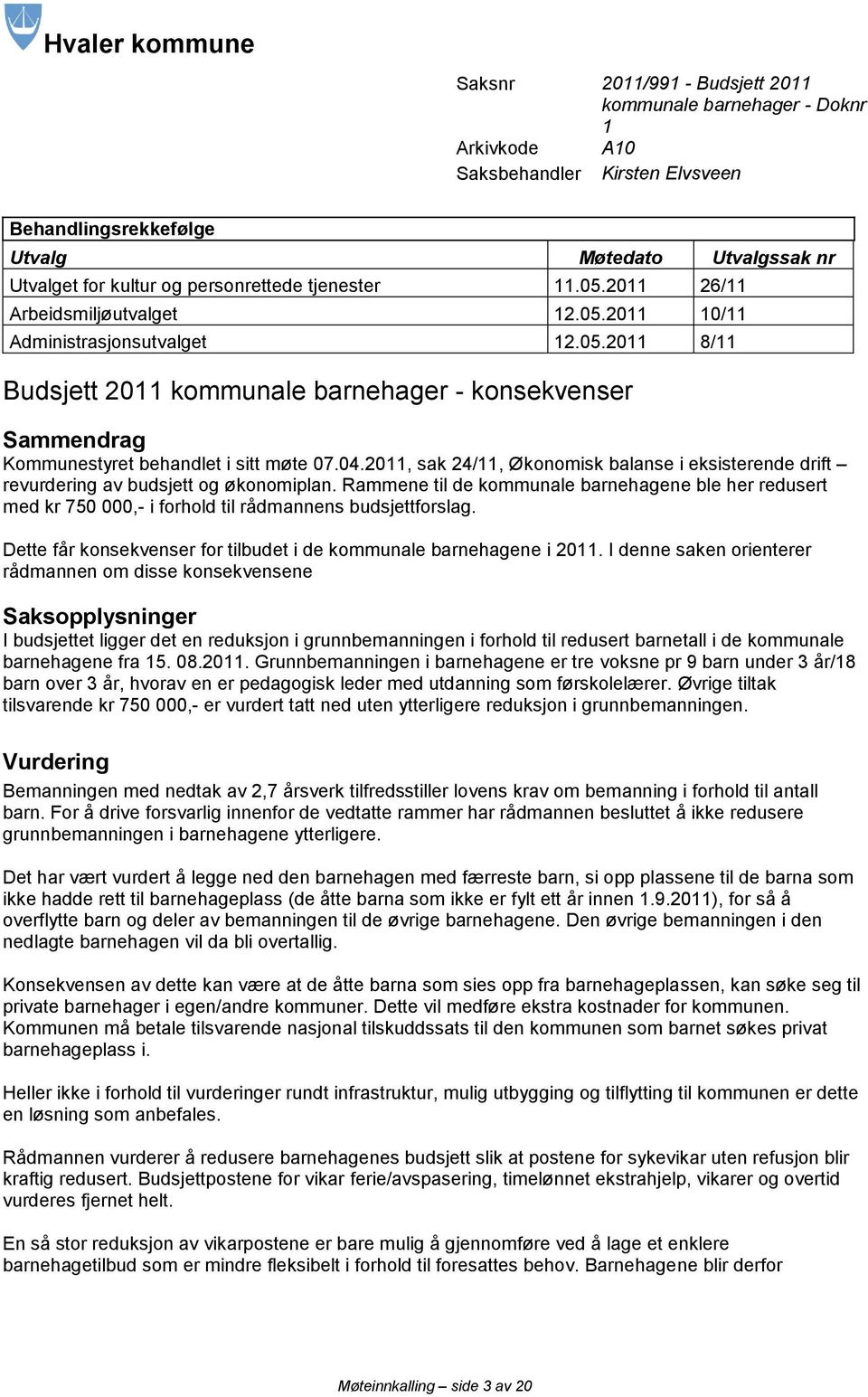 04.2011, sak 24/11, Økonomisk balanse i eksisterende drift revurdering av budsjett og økonomiplan.