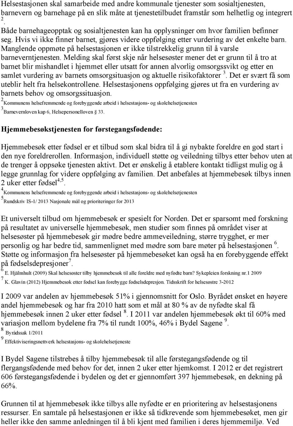 Manglende oppmøte på helsestasjonen er ikke tilstrekkelig grunn til å varsle barneverntjenesten.