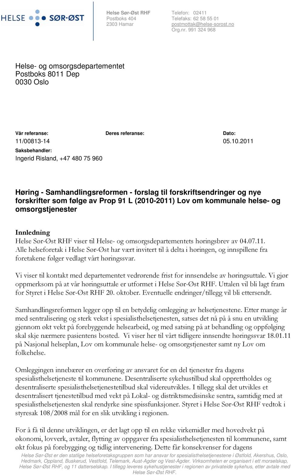 2011 Saksbehandler: Ingerid Risland, +47 480 75 960 Høring - Samhandlingsreformen - forslag til forskriftsendringer og nye forskrifter som følge av Prop 91 L (2010-2011) Lov om kommunale helse- og