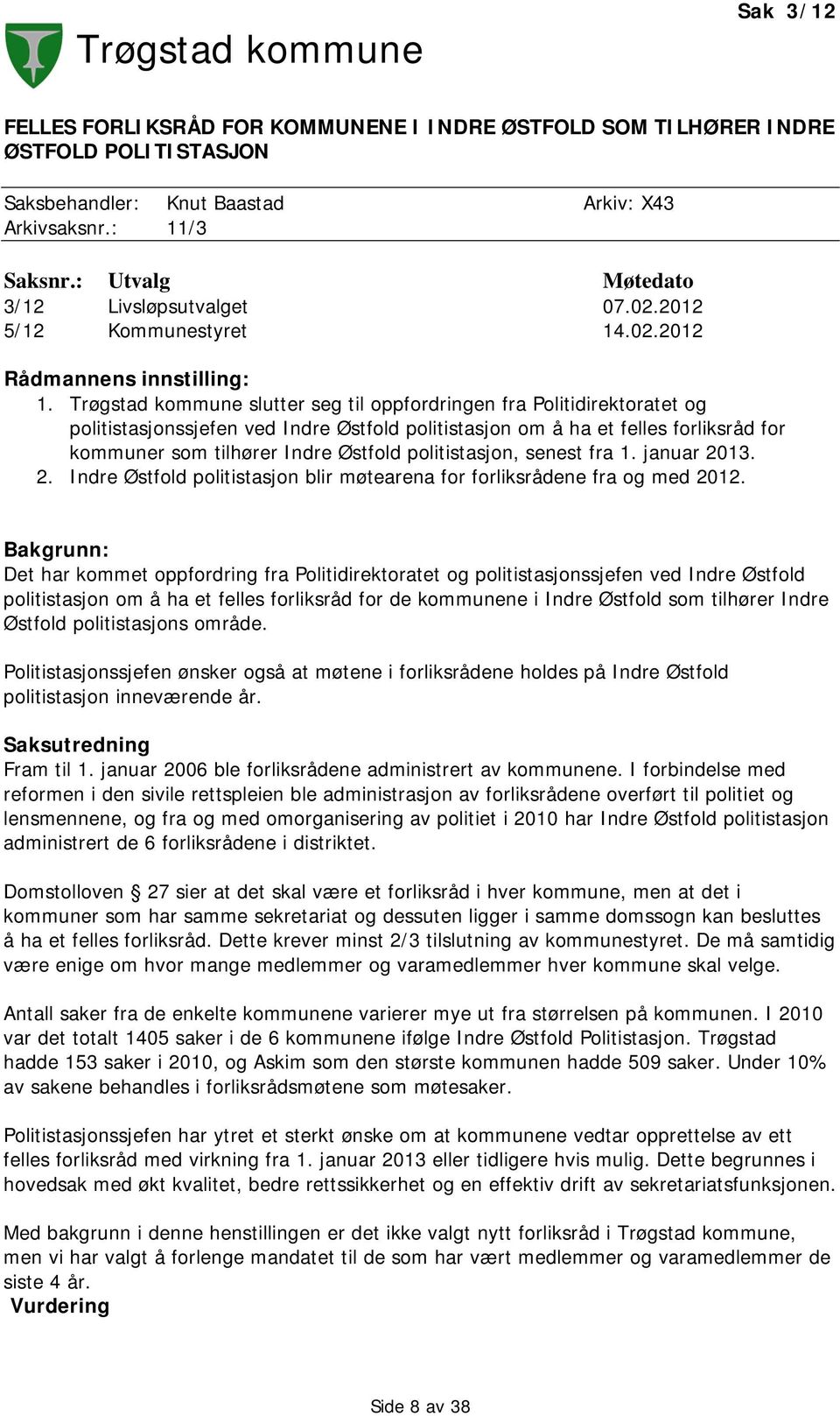 Trøgstad kommune slutter seg til oppfordringen fra Politidirektoratet og politistasjonssjefen ved Indre Østfold politistasjon om å ha et felles forliksråd for kommuner som tilhører Indre Østfold