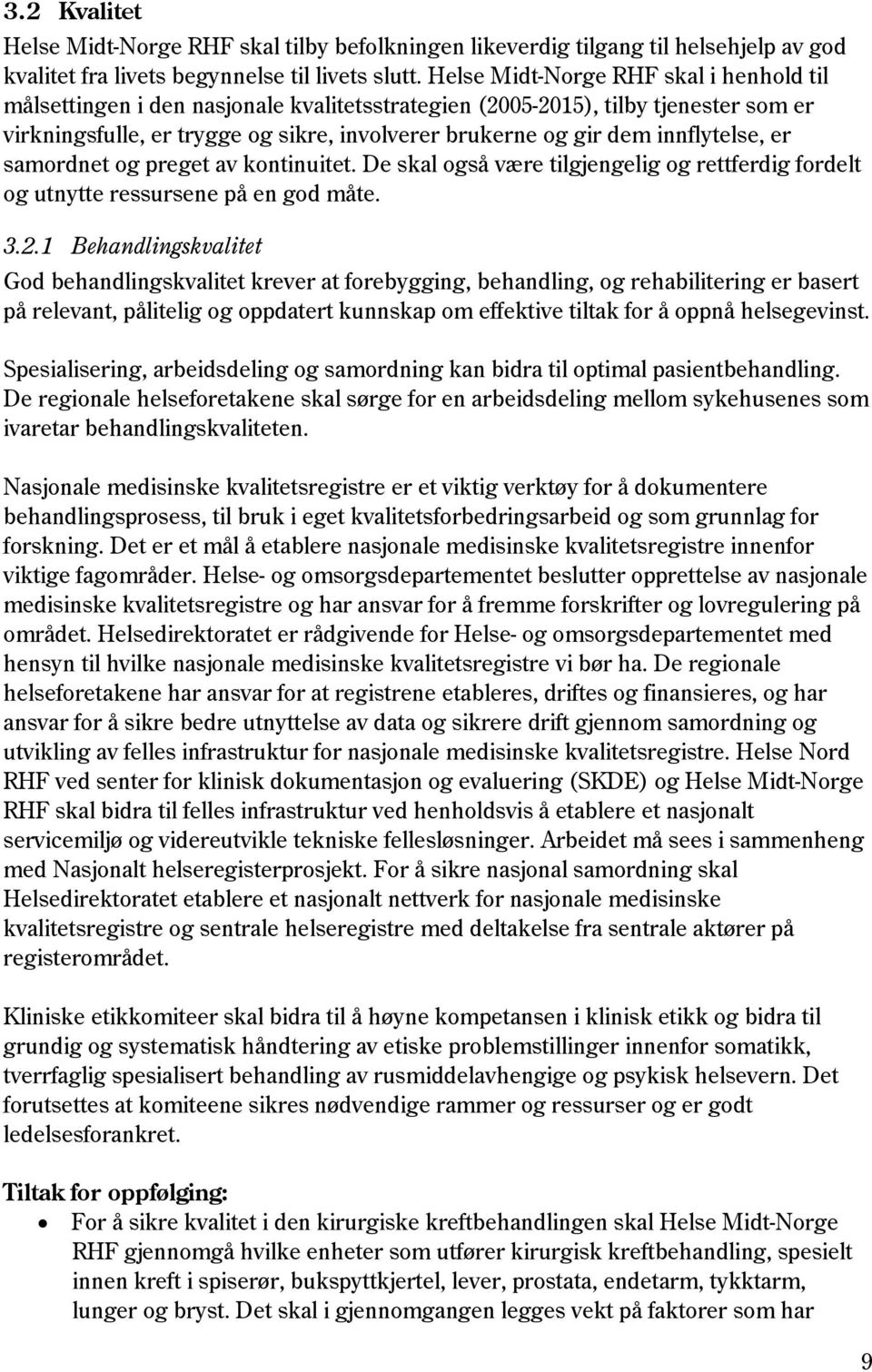 innflytelse, er samordnet og preget av kontinuitet. De skal også være tilgjengelig og rettferdig fordelt og utnytte ressursene på en god måte. 3.2.