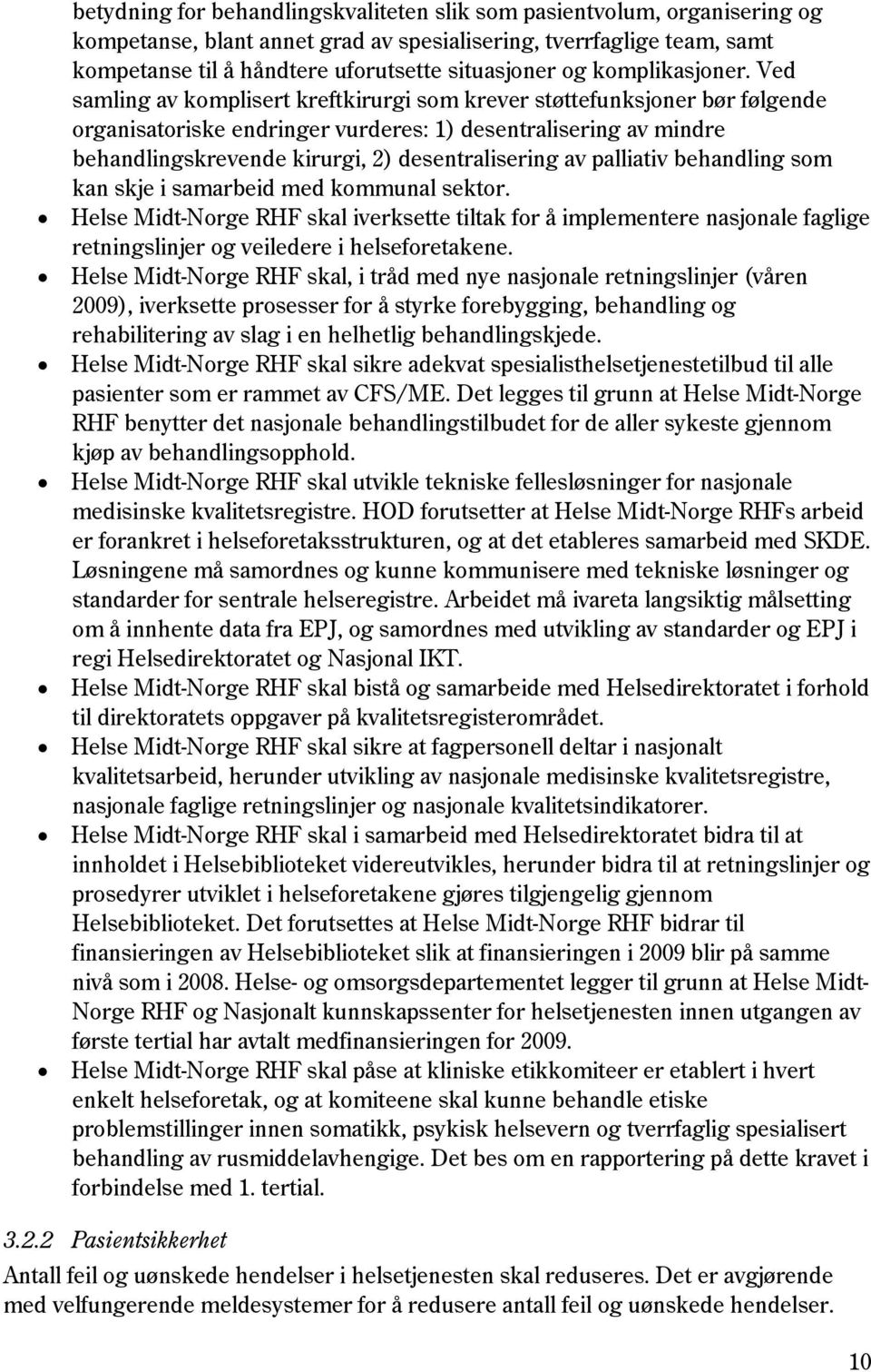 Ved samling av komplisert kreftkirurgi som krever støttefunksjoner bør følgende organisatoriske endringer vurderes: 1) desentralisering av mindre behandlingskrevende kirurgi, 2) desentralisering av