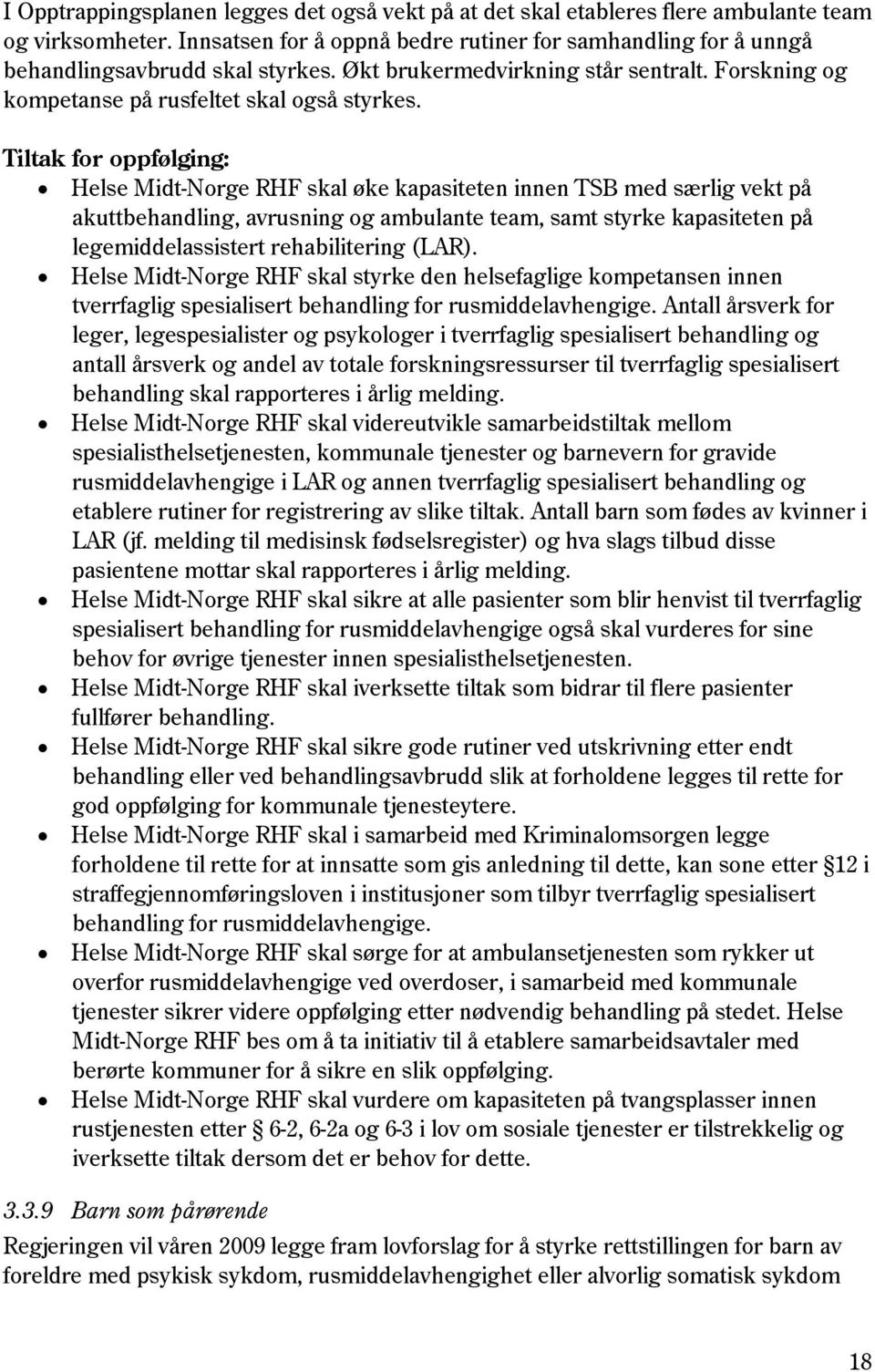 Tiltak for oppfølging: Helse Midt-Norge RHF skal øke kapasiteten innen TSB med særlig vekt på akuttbehandling, avrusning og ambulante team, samt styrke kapasiteten på legemiddelassistert