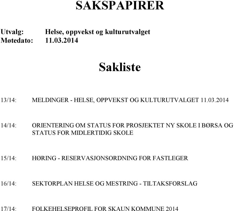 2014 14/14: ORIENTERING OM STATUS FOR PROSJEKTET NY SKOLE I BØRSA OG STATUS FOR MIDLERTIDIG SKOLE