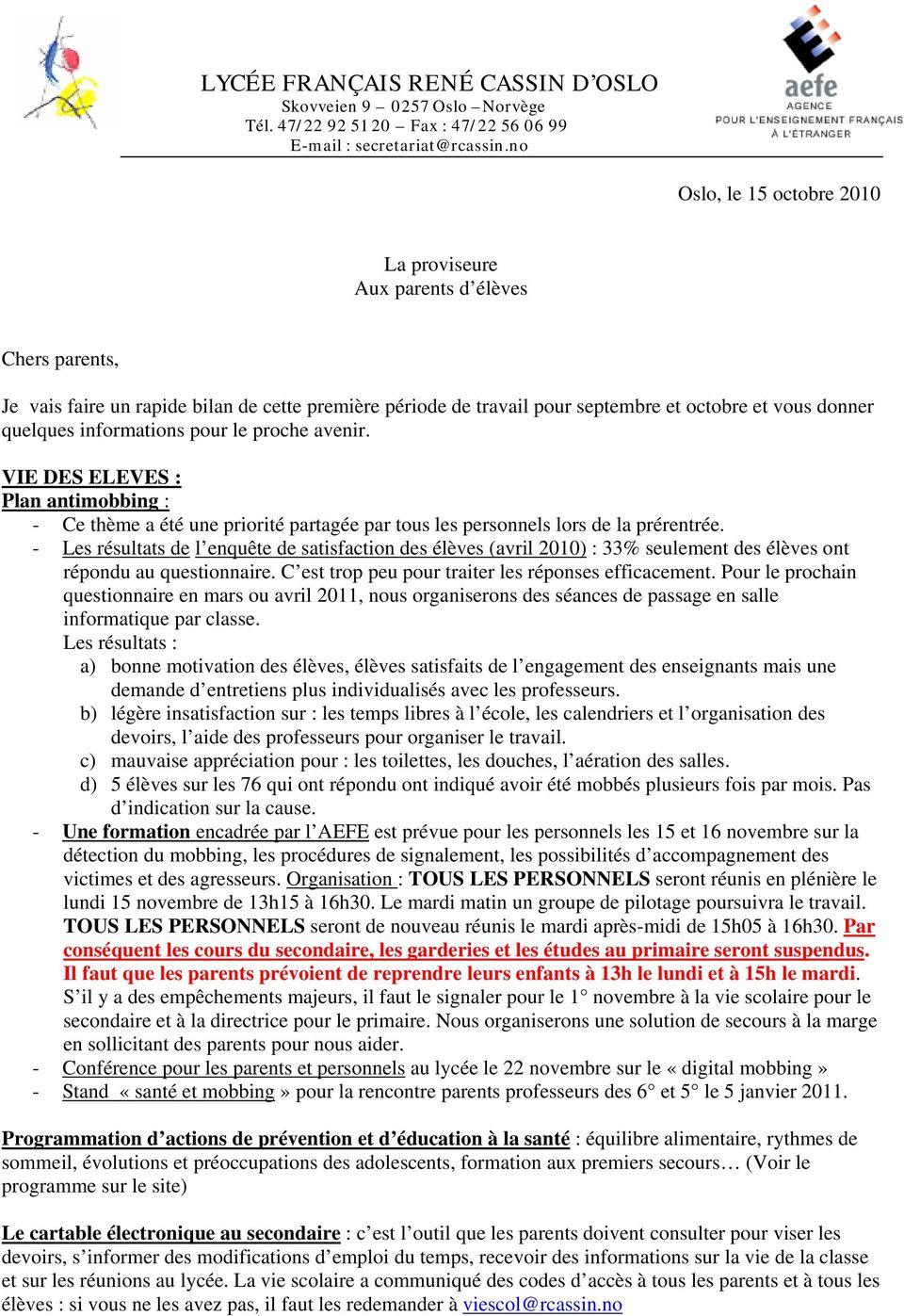 informations pour le proche avenir. VIE DES ELEVES : Plan antimobbing : - Ce thème a été une priorité partagée par tous les personnels lors de la prérentrée.